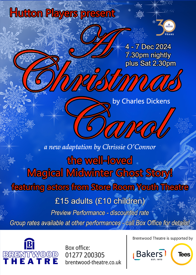 Poster for 'A Christmas Carol' presented by Hutton Players, showing a new adaptation by Chrissie O'Connor. The play runs from 4th to 7th December 2024, with performances at 7:30 PM nightly and an additional show at 2:30 PM on Saturday. The event is held at Brentwood Theatre, and tickets are priced at £15 for adults and £10 for children. The poster features a blue background with snowflakes and a festive design, and includes logos for Brentwood Theatre, Bakers, and Tees.