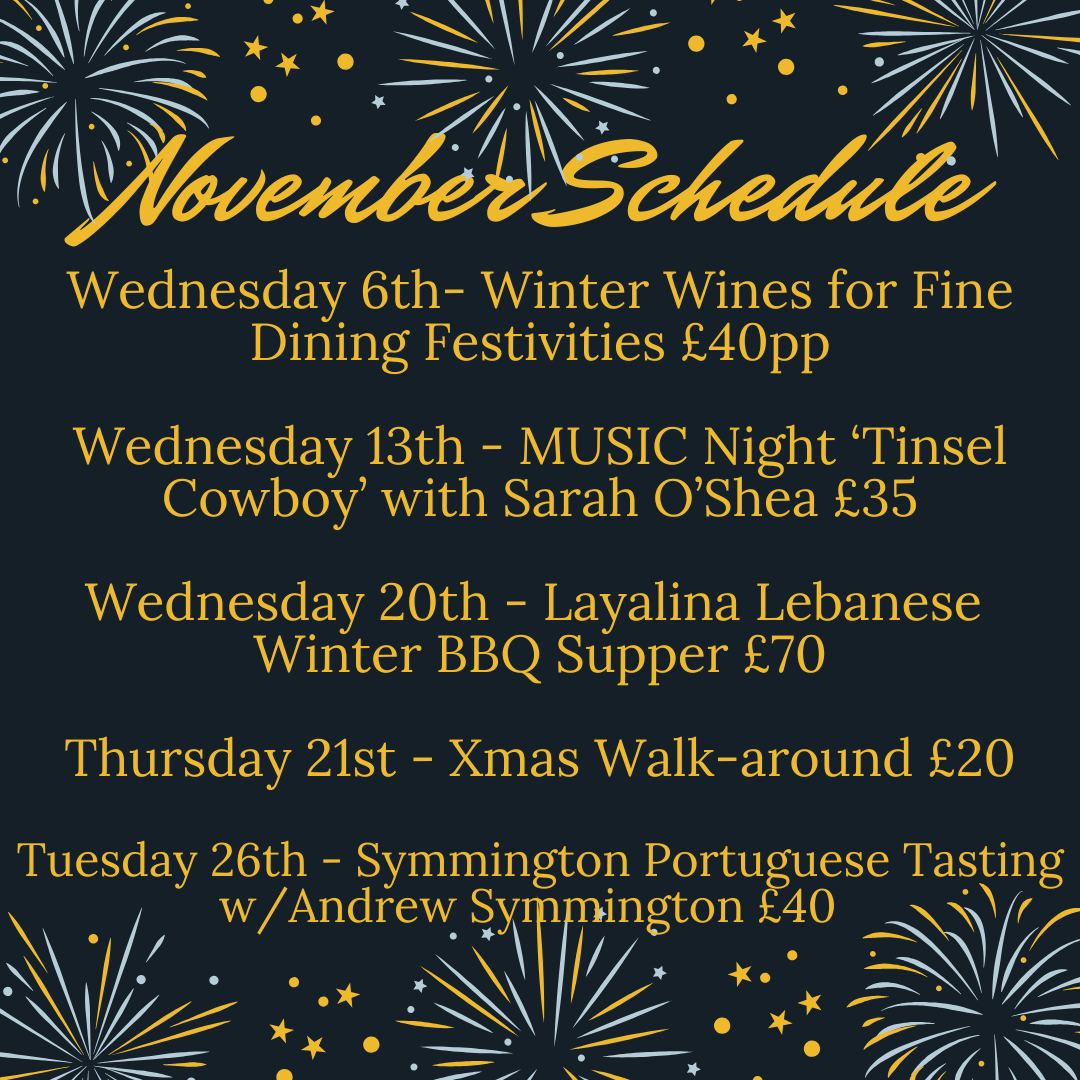 The image contains the November Schedule for various events at Liquorice Wine & Deli, with details as follows:  Wednesday 6th: Winter Wines for Fine Dining Festivities – £40 per person, Wednesday 13th: MUSIC Night ‘Tinsel Cowboy’ with Sarah O’Shea – £35, Wednesday 20th: Layalina Lebanese Winter BBQ Supper – £70, Thursday 21st: Xmas Walk-around – £20, Tuesday 26th: Symmington Portuguese Tasting with Andrew Symmington – £40. The background is dark, with festive fireworks imagery