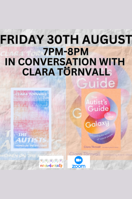 FRIDAY 30TH AUGUST  7pm-8pm  IN CONVERSATION WITH CLARA TORNVALL.  Images of Torvall's book, 'The Autist's Guide to the Galaxy'.  Neurodiversity logo, Zoom logo