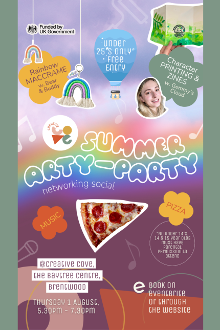 Summer Arty-Party networking social at Creative Cove  Rainbow Macrame w. Bear & Buddy   Under 25s only*, free entry   Character printing & zines  w. Gemmy's Cloud   MUSIC   PIZZA   @The Creative Cove, the Baytree Centre, Brentwood  No under 14s allowed. 14 & 15 year olds must have parental permission to attend.  Book on Eventbrite
