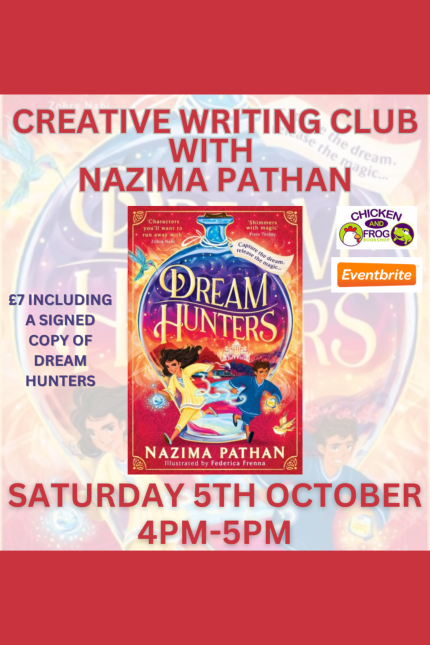 CREATIVE WRITING CLUB WITH NAZIMA PATHAN.  Image of the 'Dream Hunters' book front cover.  £7 including a signed copy of Dream Hunters.  SATURDAY 5th OCTOBER 4-5PM.  Chicken and Frog Bookshop and Eventbrite logos