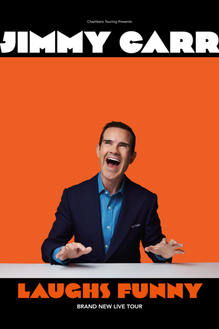 Image of comedian Jimmy Carr laughing.  At the top white text reads 'Chambers Touring presents JIMMY CARR', and in orange text underneath, 'LAUGHS FUNNY'.  White text at the bottom reads 'BRAND NEW LIVE TOUR'.