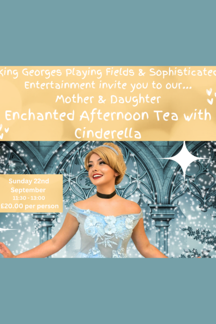 Enchanted afternoon tea with Cinderella, including a Meet & Greet photo opportunity and entertainment at King George's Playing Fields.  