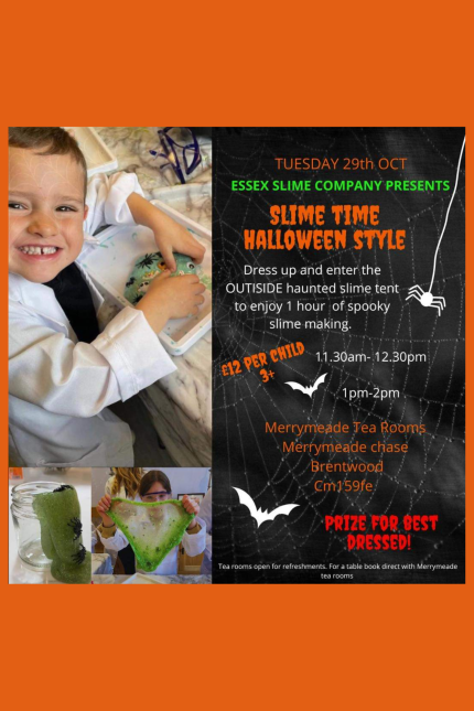 Image promoting SLIME STYLE HALLOWEEN STYLE with three images of children making slime.  The event takes place on Tuesday 29 October (11.30am - 12.30pm and 1-2pm) at Merrymeade Tea Rooms, presented by Essex Slime Company. Dress up and enter the outside haunted slime tent to enjoy 1 hour of spooky slime making.  £12 per child, 3+