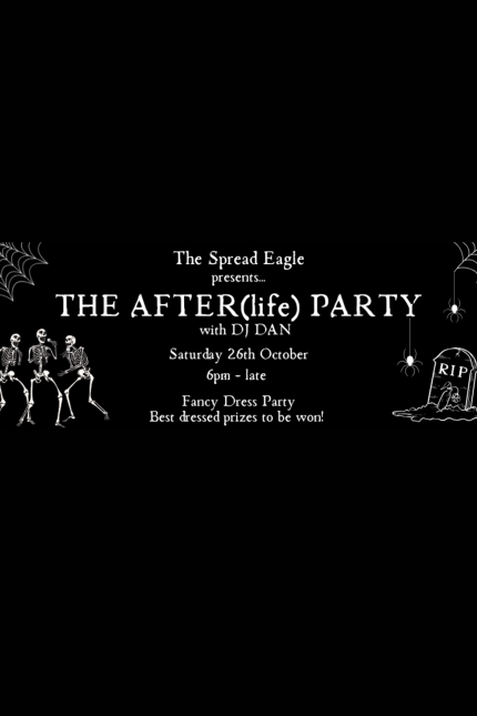 A black Halloween-themed poster for "The After(life) Party" hosted by The Spread Eagle pub. The event features DJ Dan on Saturday, October 26th, from 6 PM until late. It's a fancy dress party with prizes for the best costumes. The design includes skeletons dancing, spider webs in the top corners, two hanging spiders, and a gravestone marked "RIP" on the right side of the poster. The font is white and bold, adding to the spooky theme.