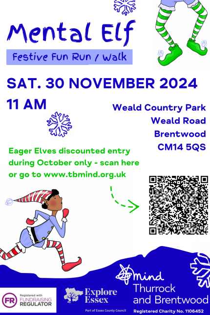 A festive poster for the "Mental Elf Festive Fun Run/Walk" event, scheduled for Saturday, 30th November 2024 at 11 AM. The location is Weald Country Park, Weald Road, Brentwood, CM14 5QS.  The poster encourages participants to take advantage of the Eager Elves discounted entry available during October, with instructions to scan the provided QR code or visit www.tbmind.org.uk.  Illustrations include a running elf dressed in a blue and white outfit with red shoes and a striped hat.