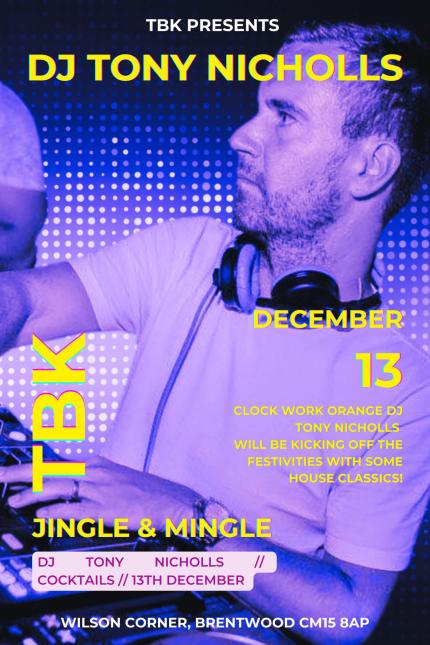 Flyer for TBK's 'Jingle & Mingle' event featuring DJ Tony Nicholls. The background features a blue and purple gradient with dotted patterns, and the central image shows DJ Tony Nicholls wearing headphones, focused on his DJ equipment. Bright yellow and white text at the top reads 'TBK PRESENTS DJ TONY NICHOLLS.' The event date 'December 13' is emphasised on the right in bold, colourful text. Below, the flyer mentions that DJ Tony Nicholls, from Clock Work Orange, will be playing house classics. 