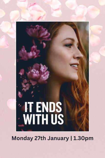 Poster for IT ENDS WITH US, showing at Brentwood Theatre on Monday 27 January from 1.30pm.  Image features a pictures of star Blake Lively.