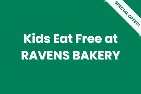 White text on green background with a white 'SPECIAL OFFER!' banner with green text on the right corner of the image.  Text in the centre reads 'Kids Eat Free at RAVENS BAKERY'