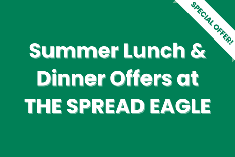 White text on green background with a white 'SPECIAL OFFER!' banner with green text on the right corner of the image.  Text in the centre reads 'Summer Lunch & Dinner Offers at THE SPREAD EAGLE'.