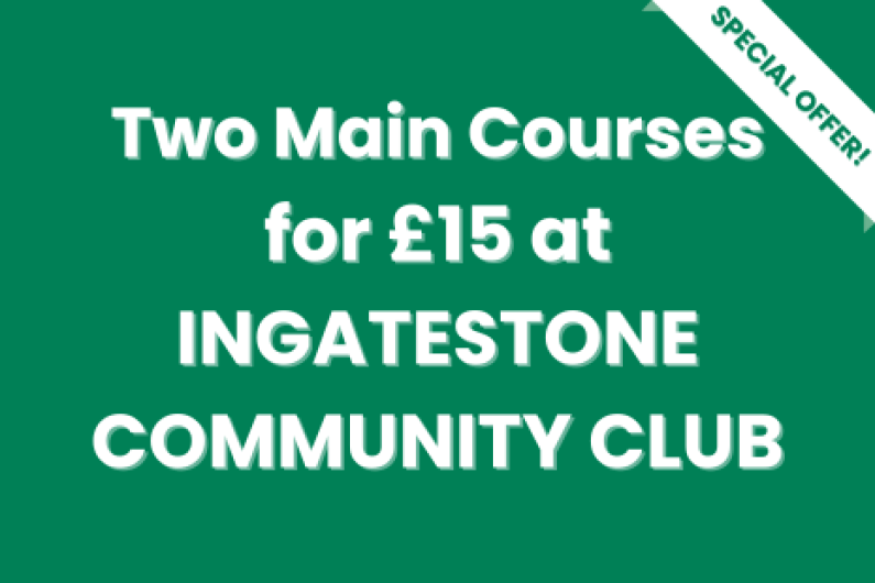 White text on green background with a white 'SPECIAL OFFER!' banner with green text on the right corner of the image.  Text in the centre reads 'Two Main Courses for £15 at INGATESTONE COMMUNITY CLUB'