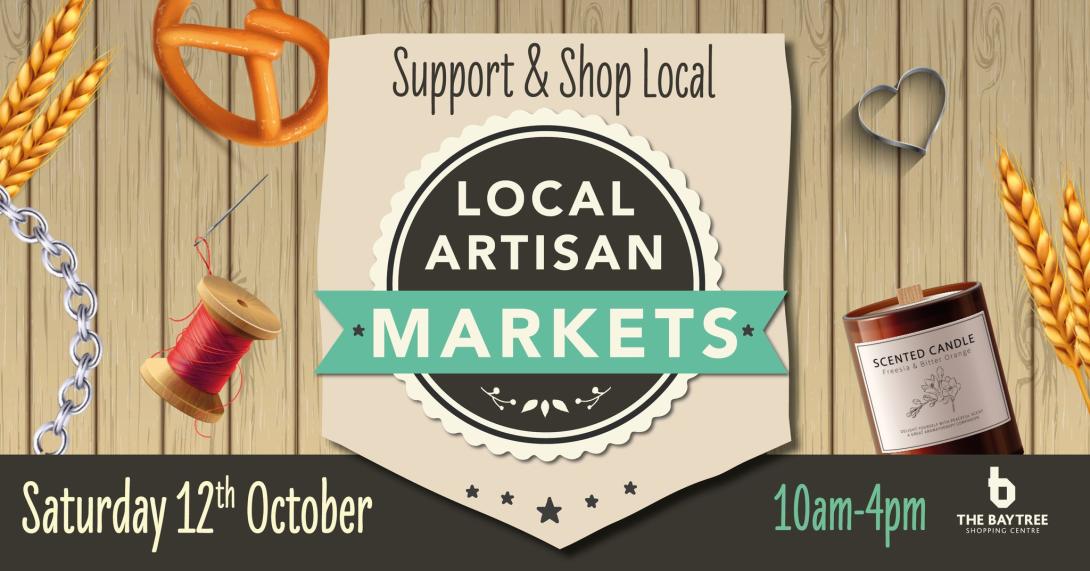 Support & Shop Local.  LOCAL ARTISAN MARKETS.  Saturday 12th October    10am - 4pm