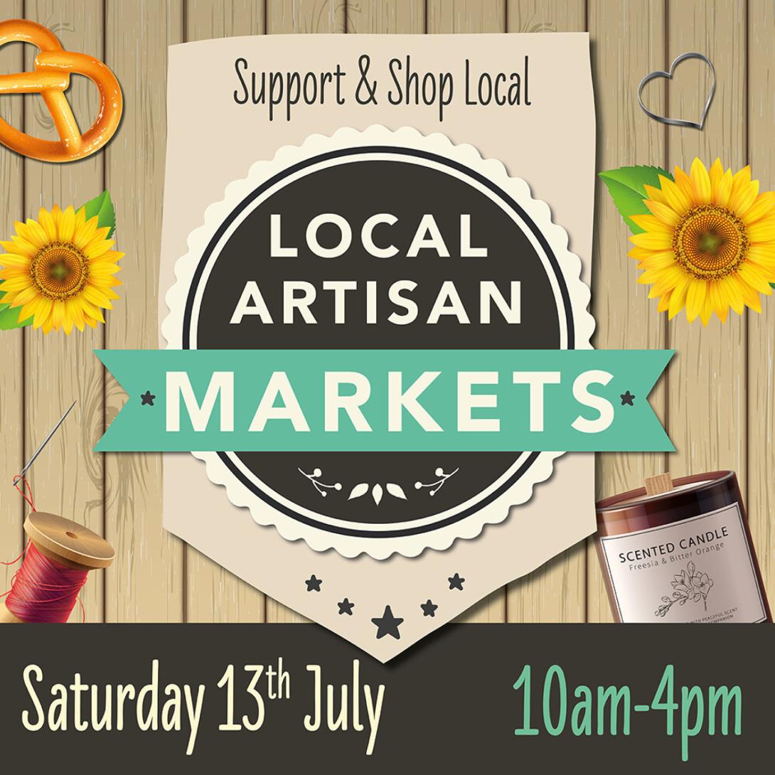 Support & Shop Local.  LOCAL ARTISAN MARKETS.  Saturday 13th July    10am - 4pm