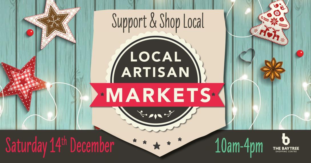 Support & Shop Local.  LOCAL ARTISAN MARKETS.  Saturday 14th December    10am - 4pm