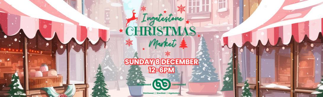 Image of two red and white market stalls in a village setting.  Text reads 'Ingatestone CHRISTMAS Market'  SUNDAY 8 DECEMBER  12-6PM.  Brentwood Connected logo.