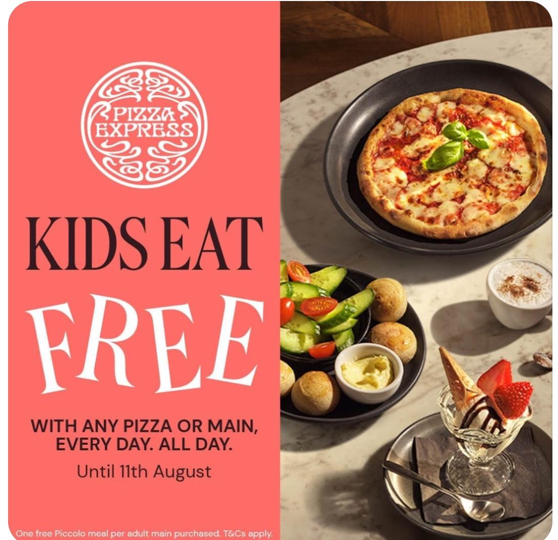 Image showing pizza, dough balls and ice cream.  Black and white text on an orange background reads 'KIDS EAT FREE WITH ANY PIZZA OR MAIN MEAL EVERY DAY, ALL DAY  Until 11th August'.  Small white writing reads 'One free Piccolo meal per adult main purchased.  T&Cs apply'.