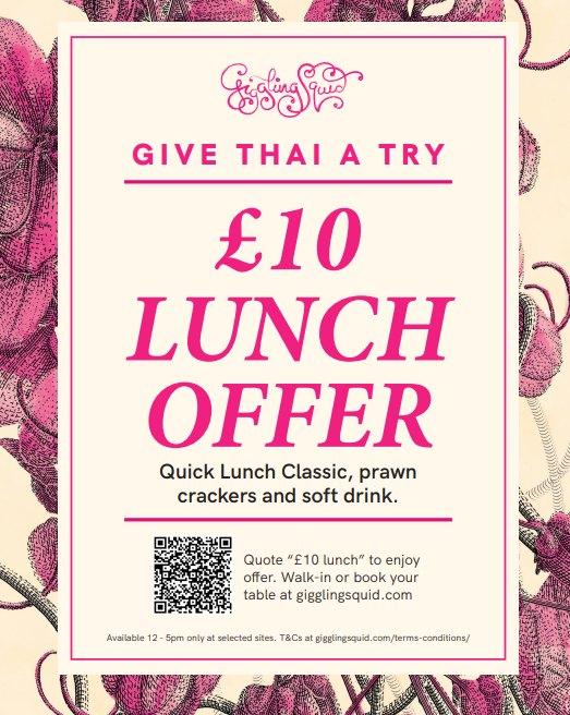 Pink text on a cream background, with a pink floral design behind. Text reads 'Giggling Squid GIVE THAI A TRY   £10 LUNCH OFFER  uick Lunch Classic, prawn crackers and a soft drink.  QR code.  Quote "£10 lunch" to enjoy offer.  Walk-in or book your table at gigglingsquid.com   Available 12pm-5pm only at selected sites.  T&Cs at gigglingsquid.com/termsandconditions/