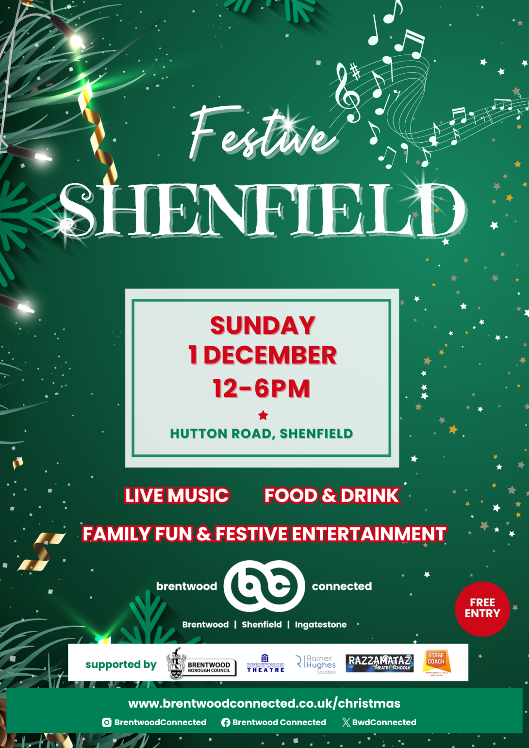 Poster for Festive Shenfield from Brentwood Connected - Sunday 1 December 12-6pm, Hutton Road, Shenfield, The background of the image is green with sparkling lights, musical notes and foliage of a real Christmas tree. There will be live music, food & drink, family fun & festive entertainment.  Free entry.  Supported by Brentwood Borough Council, Brentwood Theatre, Rainer Hughes, Razzamataz and Stagecoach.