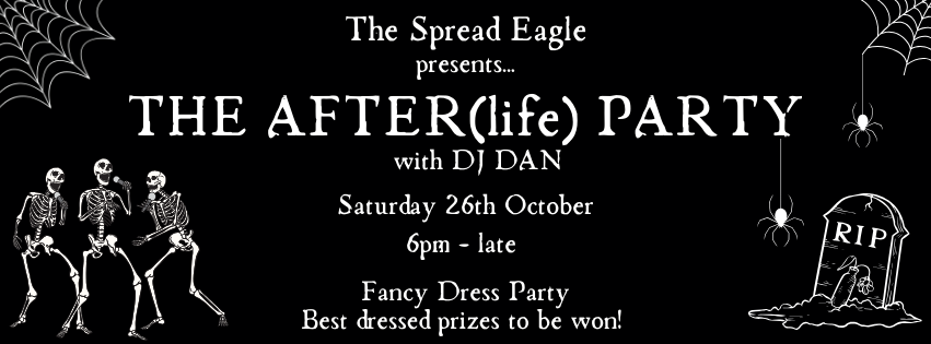 A black Halloween-themed poster for "The After(life) Party" hosted by The Spread Eagle pub. The event features DJ Dan on Saturday, October 26th, from 6 PM until late. It's a fancy dress party with prizes for the best costumes. The design includes skeletons dancing, spider webs in the top corners, two hanging spiders, and a gravestone marked "RIP" on the right side of the poster. The font is white and bold, adding to the spooky theme.