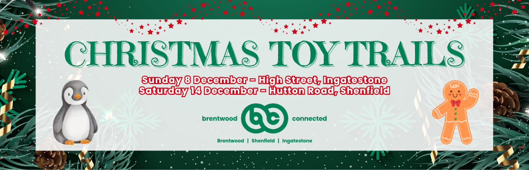 Banner image showing a penguin and a gingerbread man, reading 'CHRISTMAS TOY TRAILS' Sunday 8 December - High Street, Ingatestone and Saturday 14 December - Hutton Road, Shenfield, with the Brentwood Connected logo.