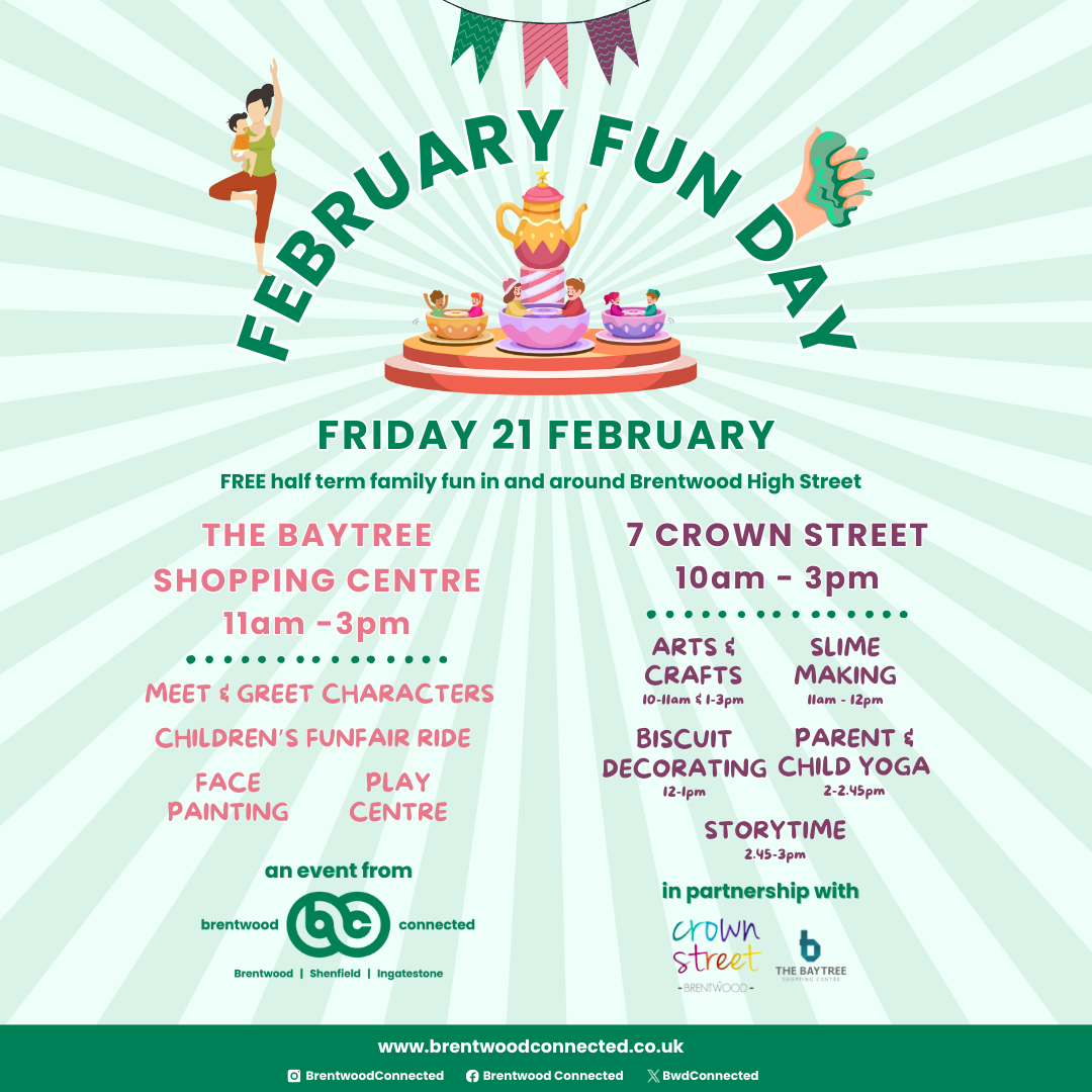 Image promoting the Brentwood Connected February Fun Day on Friday 21 February in Brentwood from 10am, in partnership with The Baytree Shopping Centre and Crown Street Brentwood