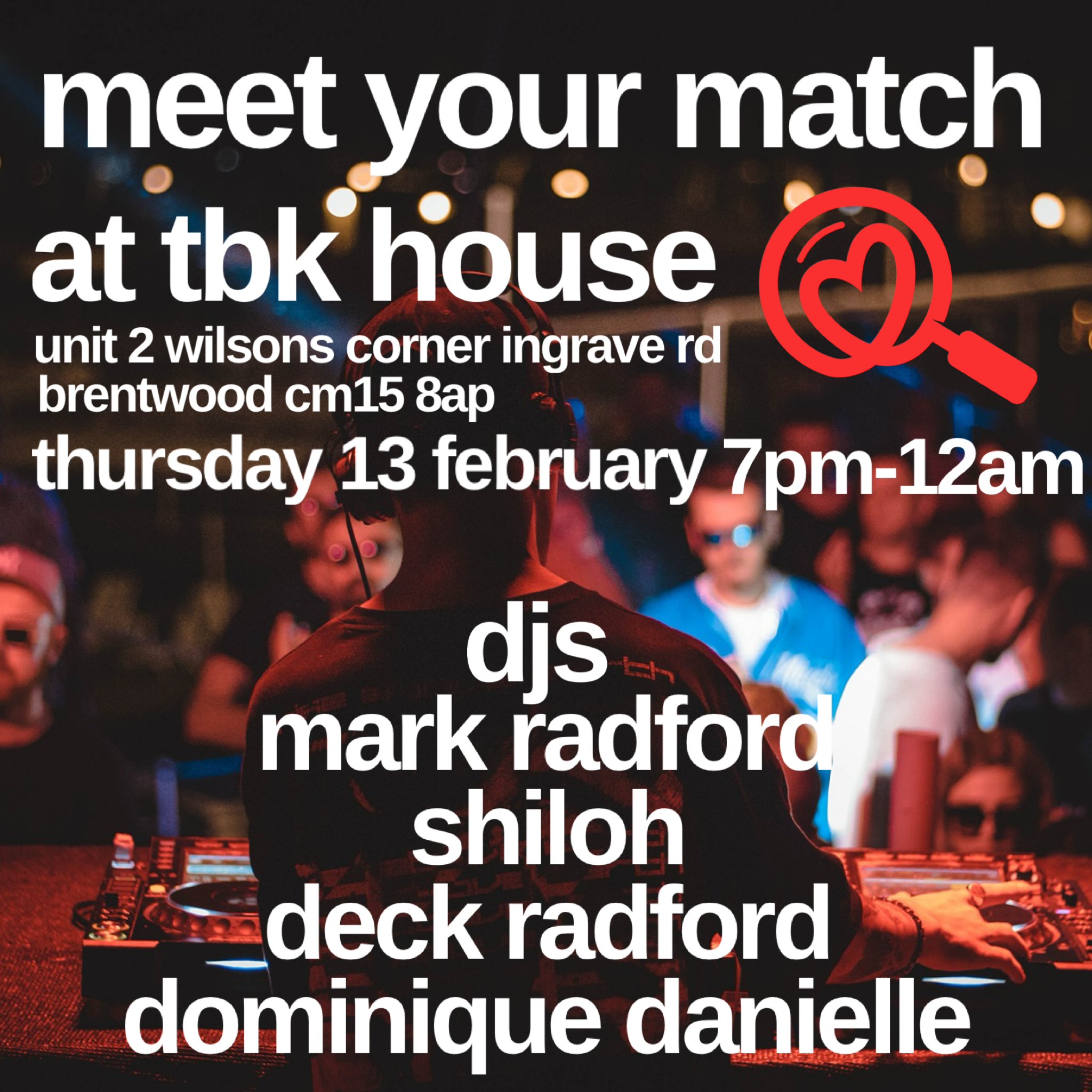 Poster promoting 'meet your match' at tbk house (Brentwood Kitchen), a singles event on Friday 13 February. Background image shows a DJ performing at a lively nightclub with colourful lights and crowd.