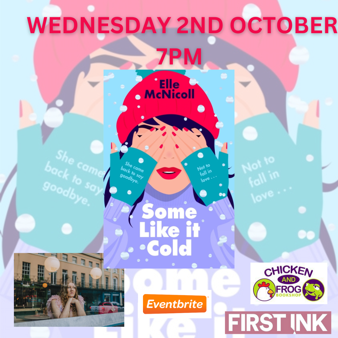 Image of a woman wearing a red hat and turquoise gloves putting her hands over her eyes, with snow falling. WEDNESDAY 2ND OCTOBER 7PM  Elle McNicholl  'Some Like It Cold'.  Image of Elle McNicholl looking out of the a window with the reflection of tall buildings visible. Eventbrite logo. FIRST INK logo, Chicken and Frog logo